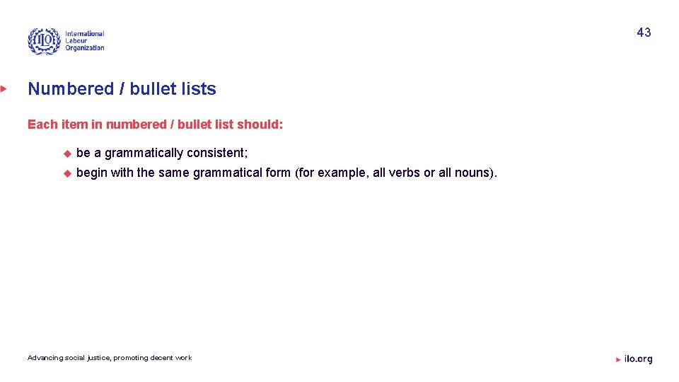 43 Numbered / bullet lists Each item in numbered / bullet list should: be