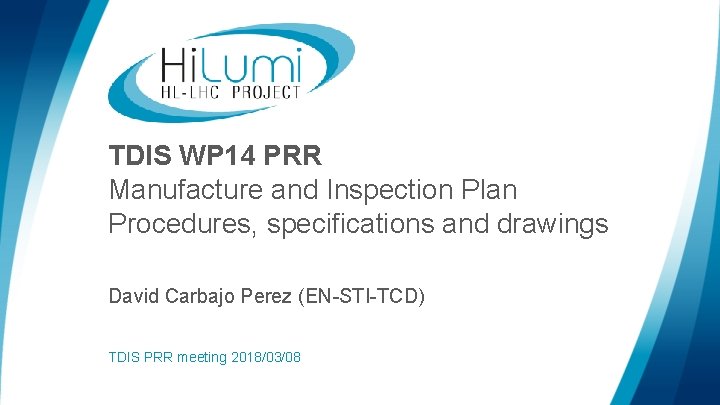 TDIS WP 14 PRR Manufacture and Inspection Plan Procedures, specifications and drawings David Carbajo