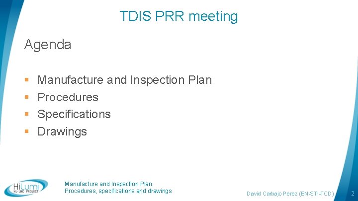 TDIS PRR meeting Agenda § § Manufacture and Inspection Plan Procedures Specifications Drawings Manufacture