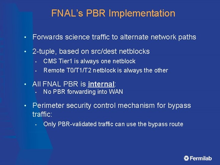 FNAL’s PBR Implementation • Forwards science traffic to alternate network paths • 2 -tuple,