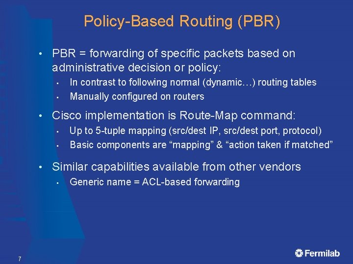 Policy-Based Routing (PBR) • PBR = forwarding of specific packets based on administrative decision