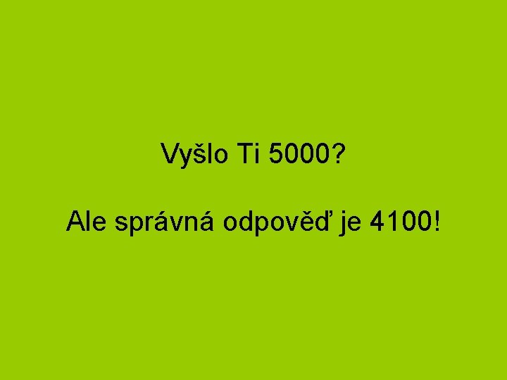 Vyšlo Ti 5000? Ale správná odpověď je 4100! 