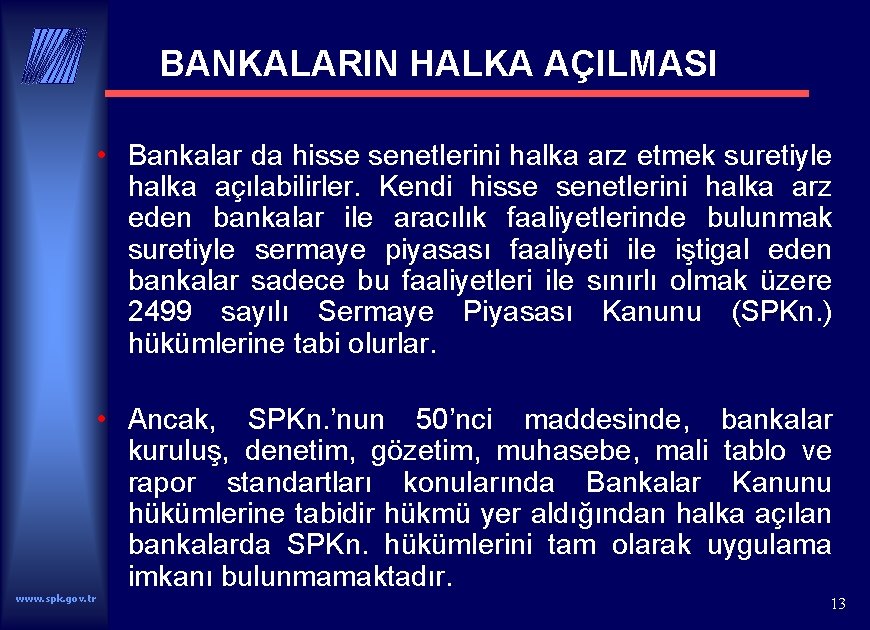 BANKALARIN HALKA AÇILMASI • Bankalar da hisse senetlerini halka arz etmek suretiyle halka açılabilirler.