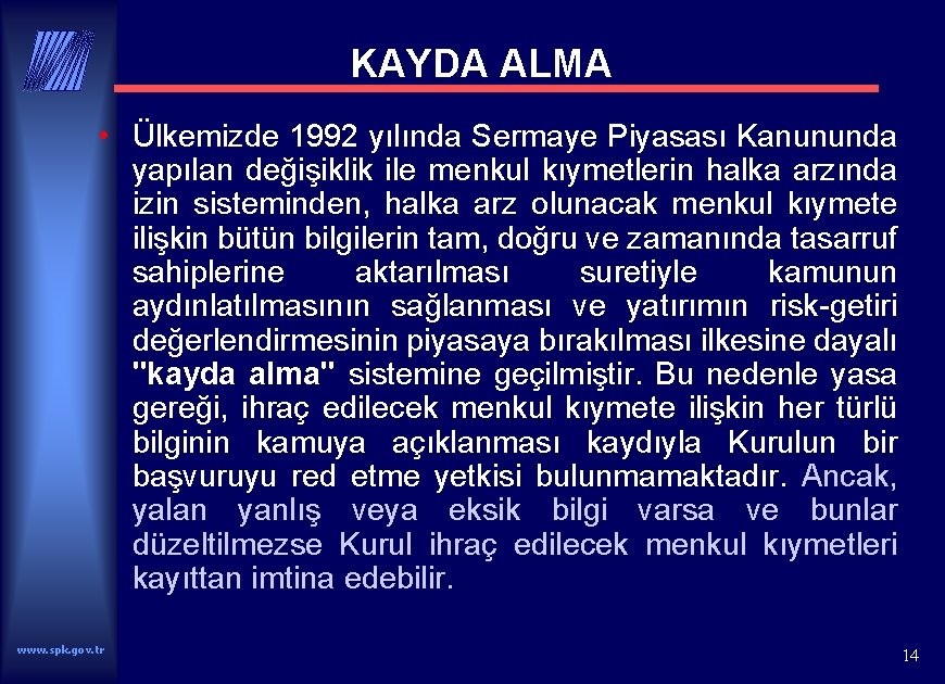 KAYDA ALMA • Ülkemizde 1992 yılında Sermaye Piyasası Kanununda yapılan değişiklik ile menkul kıymetlerin