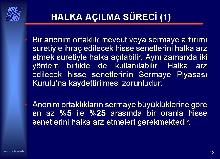 HALKA AÇILMA SÜRECİ (1) • Bir anonim ortaklık mevcut veya sermaye artırımı suretiyle ihraç