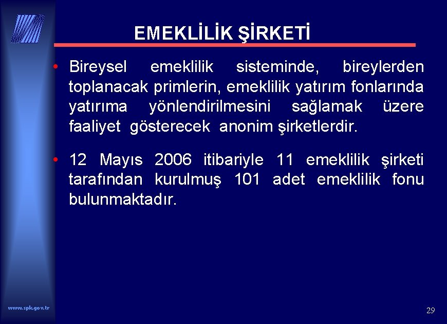 EMEKLİLİK ŞİRKETİ • Bireysel emeklilik sisteminde, bireylerden toplanacak primlerin, emeklilik yatırım fonlarında yatırıma yönlendirilmesini