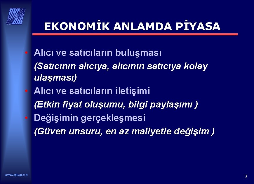 EKONOMİK ANLAMDA PİYASA • Alıcı ve satıcıların buluşması (Satıcının alıcıya, alıcının satıcıya kolay ulaşması)