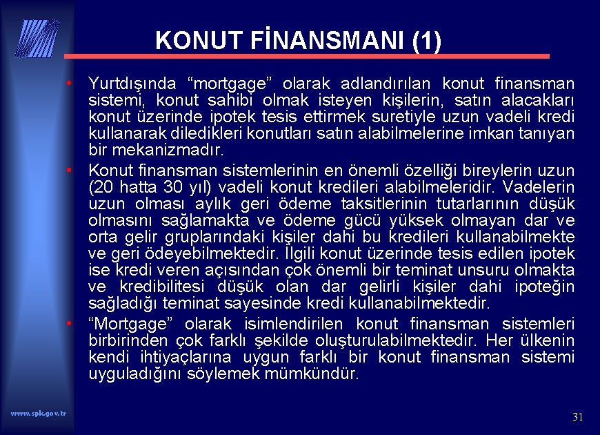 KONUT FİNANSMANI (1) • Yurtdışında “mortgage” olarak adlandırılan konut finansman sistemi, konut sahibi olmak