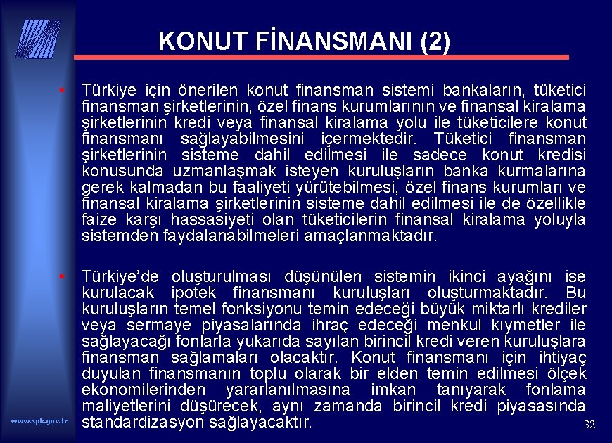 KONUT FİNANSMANI (2) • Türkiye için önerilen konut finansman sistemi bankaların, tüketici finansman şirketlerinin,