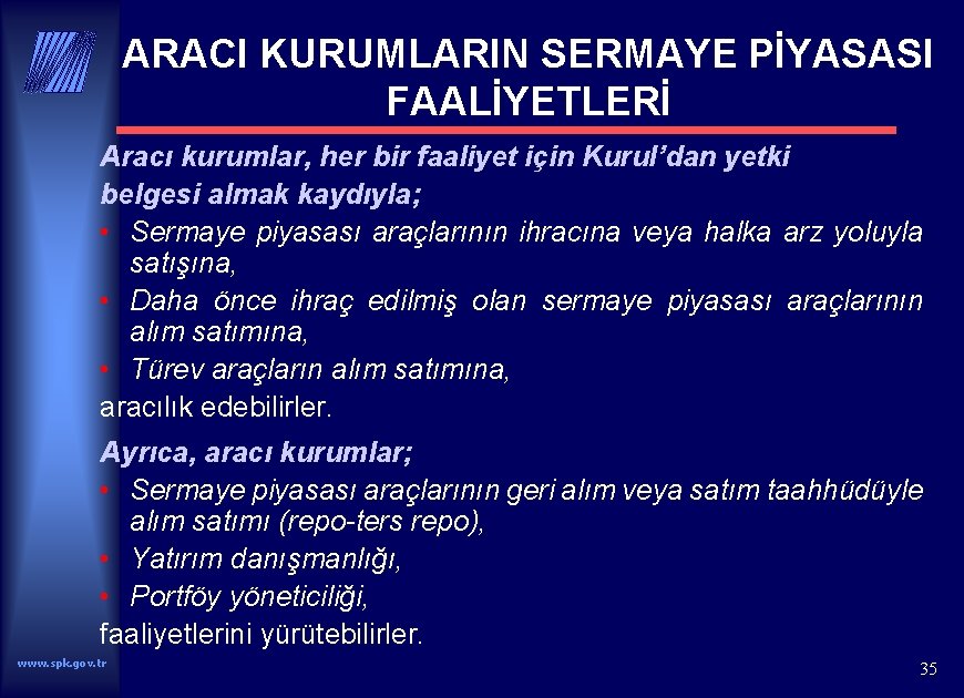 ARACI KURUMLARIN SERMAYE PİYASASI FAALİYETLERİ Aracı kurumlar, her bir faaliyet için Kurul’dan yetki belgesi