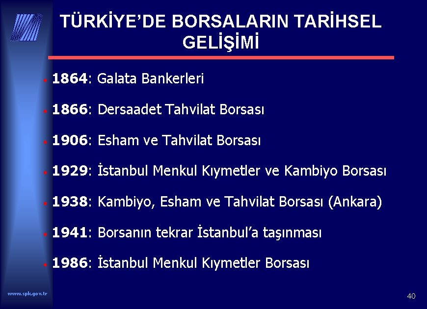 TÜRKİYE’DE BORSALARIN TARİHSEL GELİŞİMİ • 1864: Galata Bankerleri • 1866: Dersaadet Tahvilat Borsası •