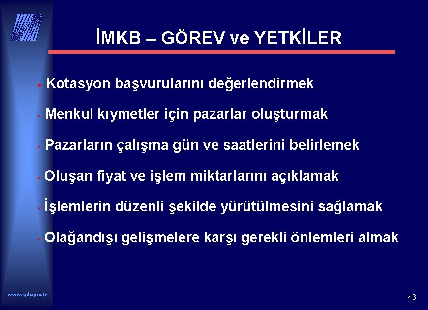 İMKB – GÖREV ve YETKİLER • Kotasyon başvurularını değerlendirmek • Menkul kıymetler için pazarlar