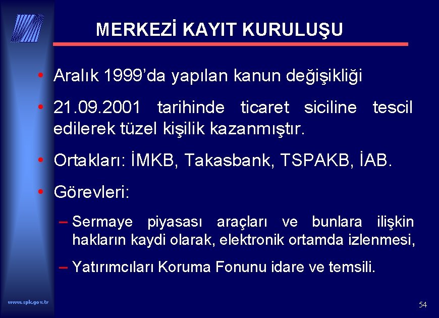 MERKEZİ KAYIT KURULUŞU • Aralık 1999’da yapılan kanun değişikliği • 21. 09. 2001 tarihinde