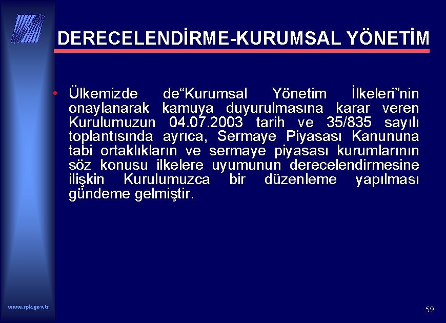 DERECELENDİRME-KURUMSAL YÖNETİM • Ülkemizde de“Kurumsal Yönetim İlkeleri”nin onaylanarak kamuya duyurulmasına karar veren Kurulumuzun 04.