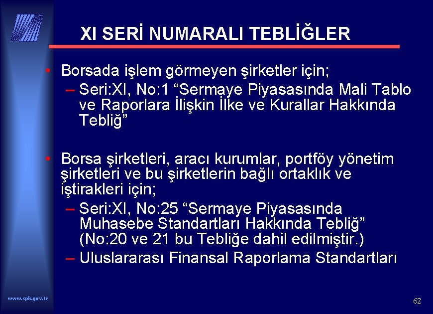 XI SERİ NUMARALI TEBLİĞLER • Borsada işlem görmeyen şirketler için; – Seri: XI, No: