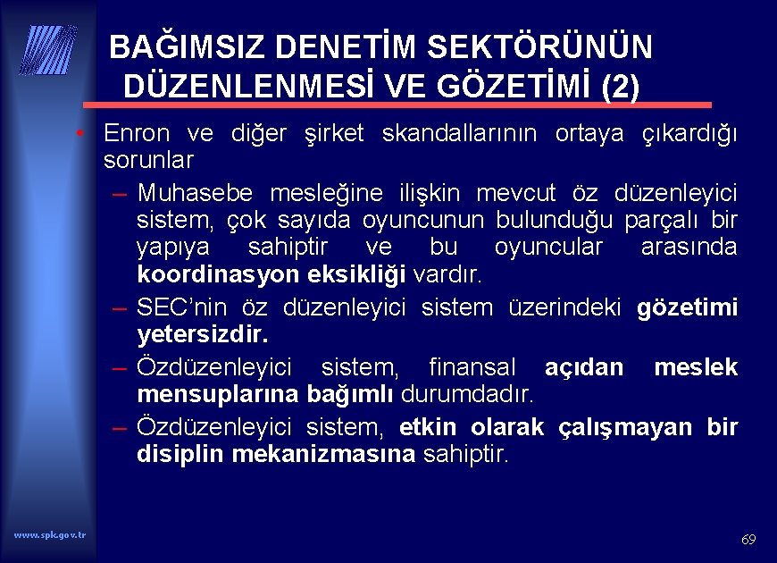 BAĞIMSIZ DENETİM SEKTÖRÜNÜN DÜZENLENMESİ VE GÖZETİMİ (2) • Enron ve diğer şirket skandallarının ortaya