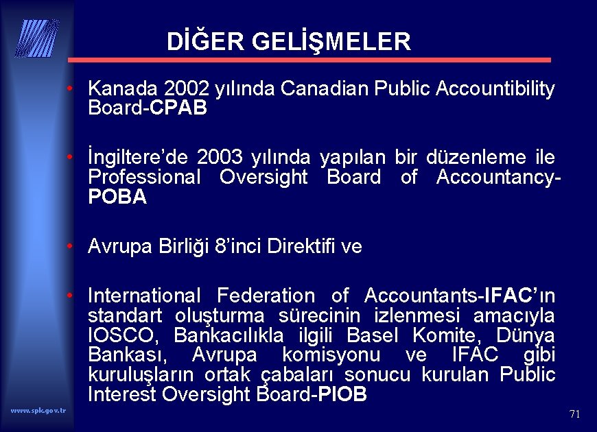 DİĞER GELİŞMELER • Kanada 2002 yılında Canadian Public Accountibility Board-CPAB • İngiltere’de 2003 yılında