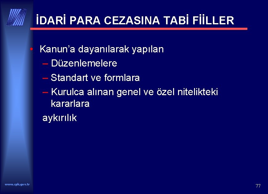 İDARİ PARA CEZASINA TABİ FİİLLER • Kanun’a dayanılarak yapılan – Düzenlemelere – Standart ve