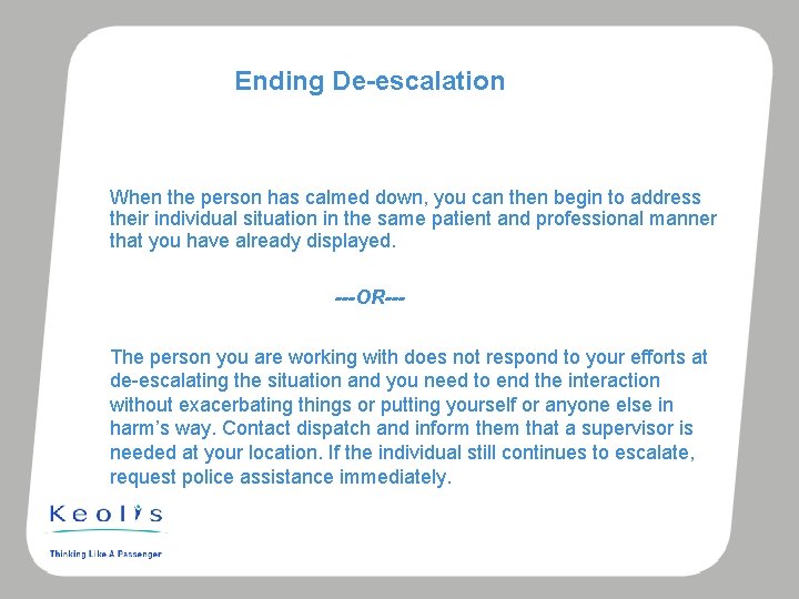 Ending De-escalation When the person has calmed down, you can then begin to address