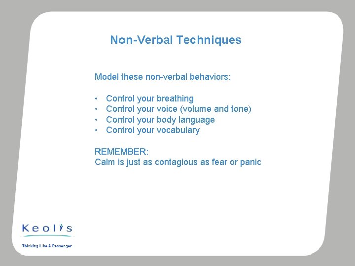 Non-Verbal Techniques Model these non-verbal behaviors: • • Control your breathing Control your voice