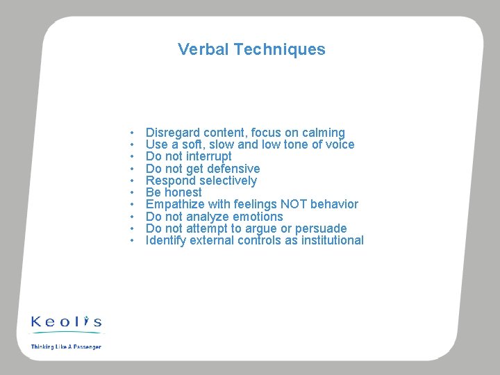 Verbal Techniques • • • Disregard content, focus on calming Use a soft, slow