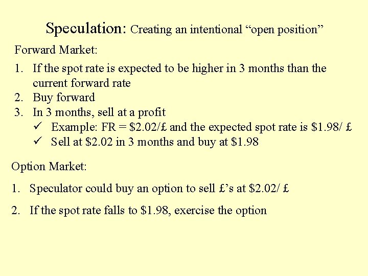 Speculation: Creating an intentional “open position” Forward Market: 1. If the spot rate is