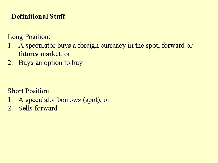 Definitional Stuff Long Position: 1. A speculator buys a foreign currency in the spot,