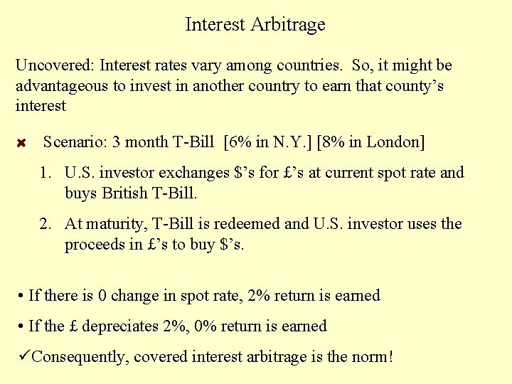 Interest Arbitrage Uncovered: Interest rates vary among countries. So, it might be advantageous to