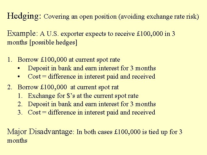 Hedging: Covering an open position (avoiding exchange rate risk) Example: A U. S. exporter