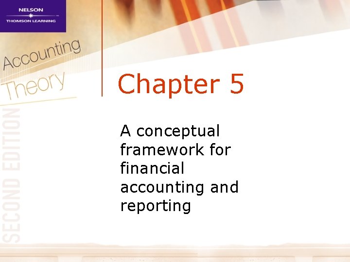 Chapter 5 A conceptual framework for financial accounting and reporting 