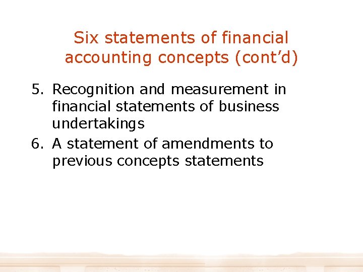 Six statements of financial accounting concepts (cont’d) 5. Recognition and measurement in financial statements