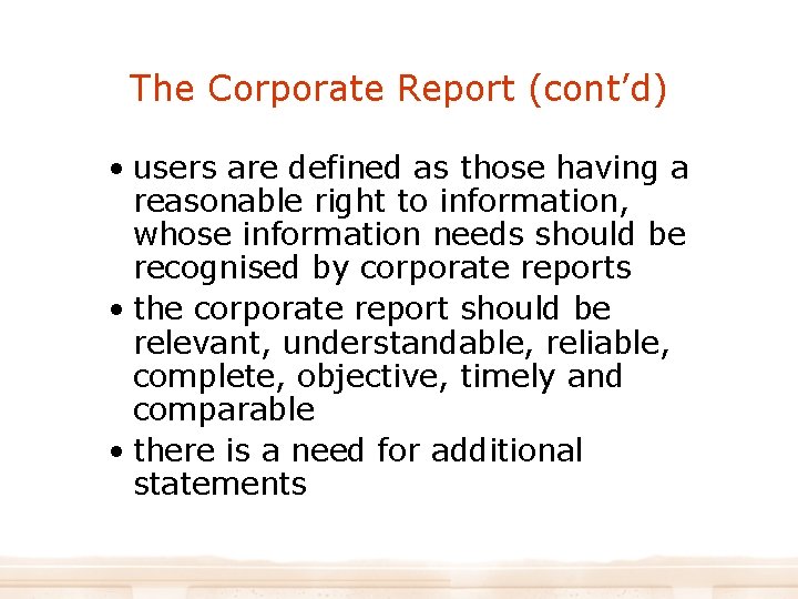 The Corporate Report (cont’d) • users are defined as those having a reasonable right