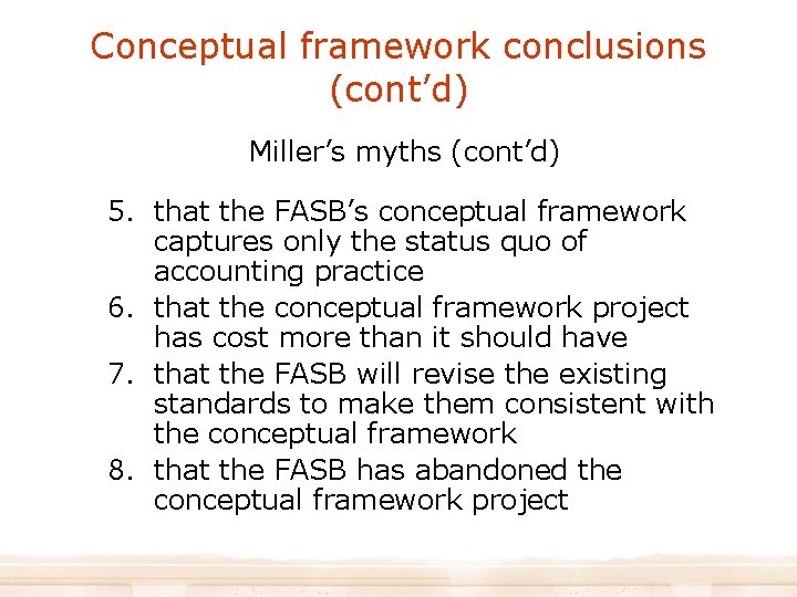 Conceptual framework conclusions (cont’d) Miller’s myths (cont’d) 5. that the FASB’s conceptual framework captures