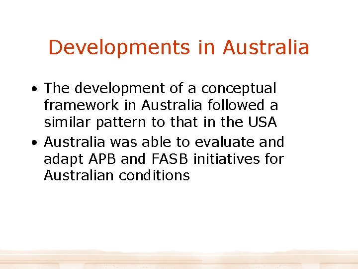 Developments in Australia • The development of a conceptual framework in Australia followed a