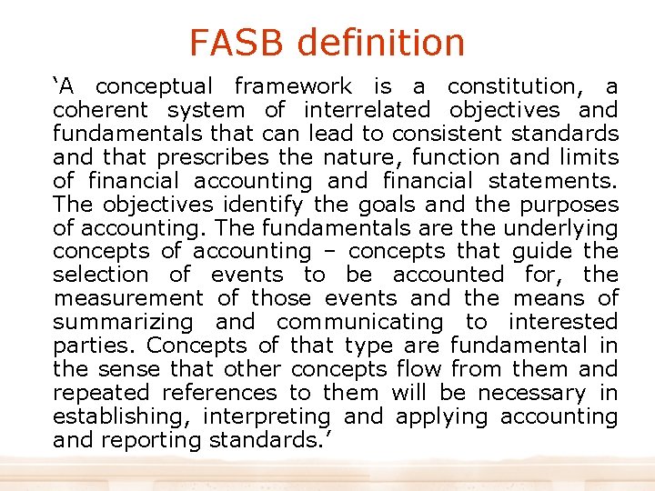 FASB definition ‘A conceptual framework is a constitution, a coherent system of interrelated objectives