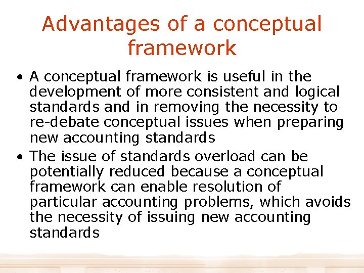 Advantages of a conceptual framework • A conceptual framework is useful in the development