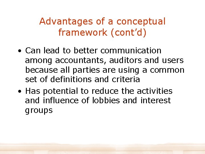 Advantages of a conceptual framework (cont’d) • Can lead to better communication among accountants,