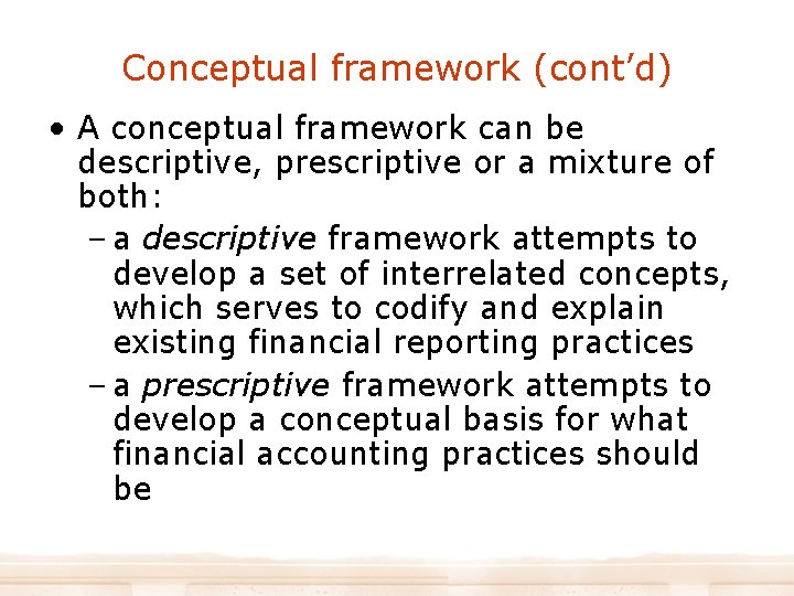 Conceptual framework (cont’d) • A conceptual framework can be descriptive, prescriptive or a mixture