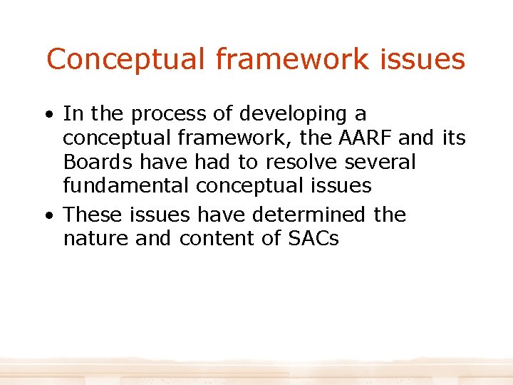 Conceptual framework issues • In the process of developing a conceptual framework, the AARF