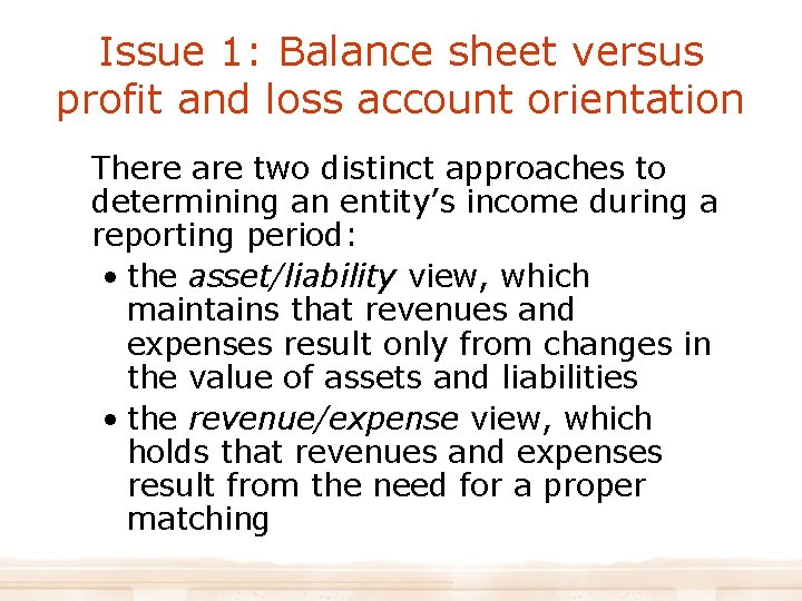 Issue 1: Balance sheet versus profit and loss account orientation There are two distinct