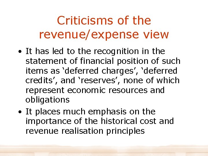 Criticisms of the revenue/expense view • It has led to the recognition in the