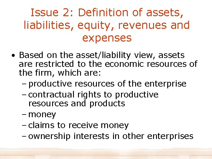 Issue 2: Definition of assets, liabilities, equity, revenues and expenses • Based on the