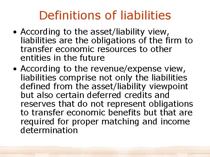 Definitions of liabilities • According to the asset/liability view, liabilities are the obligations of