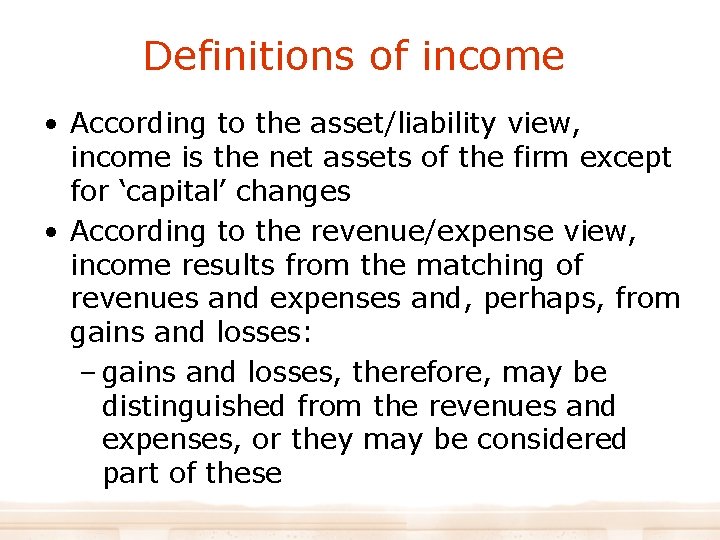 Definitions of income • According to the asset/liability view, income is the net assets