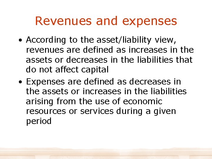 Revenues and expenses • According to the asset/liability view, revenues are defined as increases