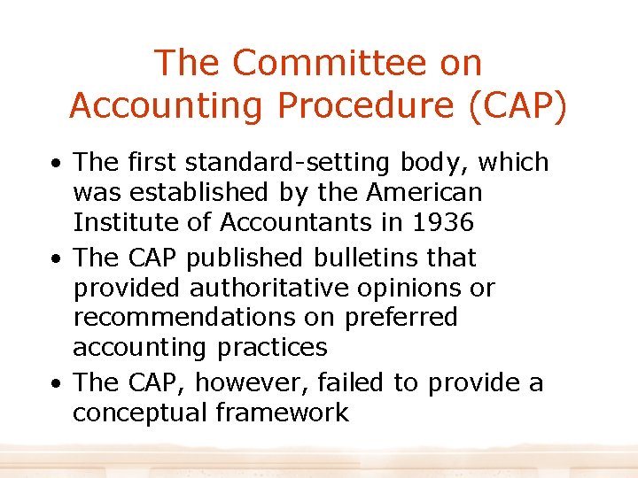 The Committee on Accounting Procedure (CAP) • The first standard-setting body, which was established