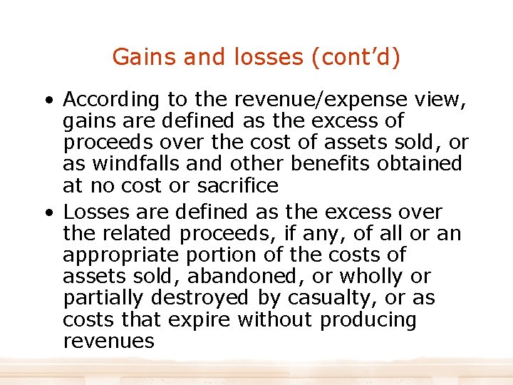 Gains and losses (cont’d) • According to the revenue/expense view, gains are defined as