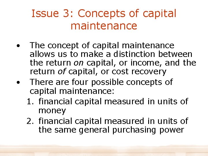 Issue 3: Concepts of capital maintenance • The concept of capital maintenance allows us