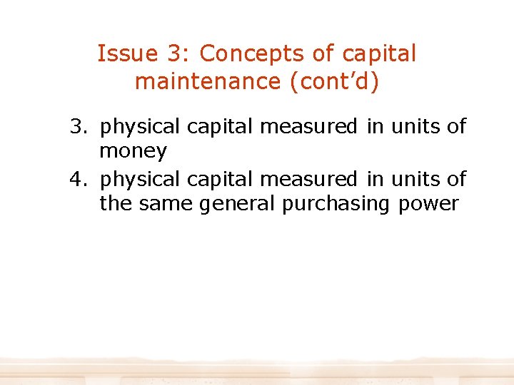 Issue 3: Concepts of capital maintenance (cont’d) 3. physical capital measured in units of