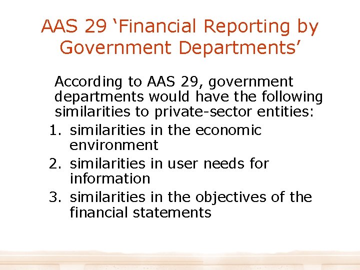 AAS 29 ‘Financial Reporting by Government Departments’ According to AAS 29, government departments would